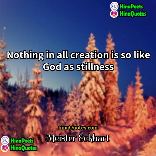 Meister Eckhart Quotes | Nothing in all creation is so like